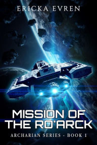 Title: Mission of the Ro'arck, Author: Ericka Evren