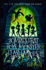 Title: Zombies, Frat Boys, Monster Flash Mobs: & Other Terrifying Things I Saw at the Gates of Hell Cotillion, Author: Ted Neill