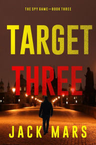 Title: Target Three (The Spy GameBook #3), Author: Jack Mars