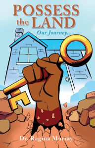 Title: POSSESS THE LAND: Our Journey..., Author: Dr. Regina Murray