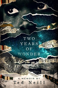 Title: Two Years of Wonder: A Memoir, Author: Ted Neill