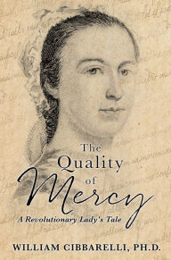 Title: The Quality of Mercy: A Revolutionary Lady's Tale, Author: William Cibbarelli