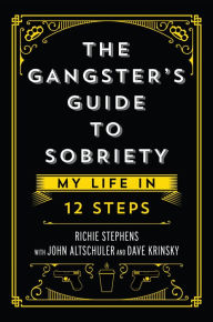 Title: The Gangster's Guide to Sobriety: My Life in 12 Steps, Author: Richie Stephens