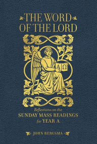 Title: The Word of the Lord: Reflections on the Sunday Mass Readings for Year A, Author: John Bergsma