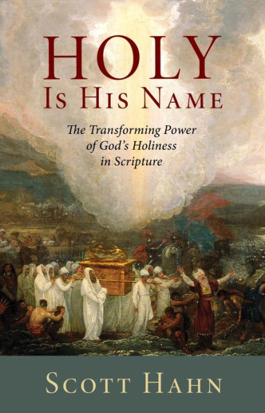 Holy Is His Name: The Transforming Power of God's Holiness in Scripture