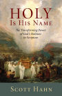 Holy Is His Name: The Transforming Power of God's Holiness in Scripture