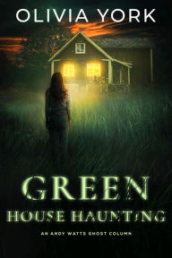 Title: Green House Haunting, Author: Olivia York