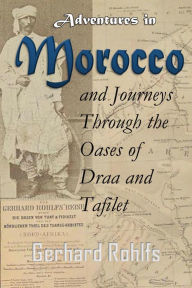 Title: Adventures in Morocco and Journeys Through the Oases of Draa and Tafilet, Author: Friedrich Gerhard Rohlfs