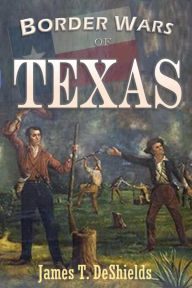 Title: Border Wars of Texas, Author: James T. DeShields