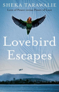 Title: Lovebird Escapes: Love of Power versus Power of Love, Author: Sheka Tarawalie