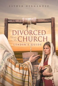 Title: Divorced and in the Church: Leader's Guide, Author: Esther Hernandez