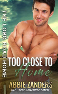 Title: Too Close to Home, Author: Abbie Zanders