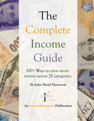 Title: The Complete Income Guide: 100+ Ways to earn more money across 20 categories., Author: John David Yearwood