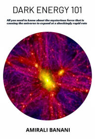 Title: Dark Energy 101: All you need to know about the mysterious force that is causing the universe to expand at a shockingly rapid rate, Author: Amirali Banani