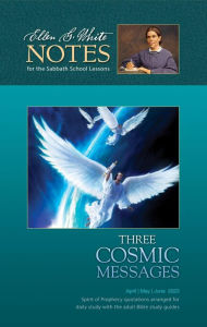 Title: Three Cosmic Messages - Ellen G. White Notes 1Q 2023, Author: Ellen G