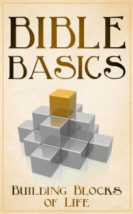 Title: Bible Basics: The Building Blocks of Life, Author: Leslie Dutcher