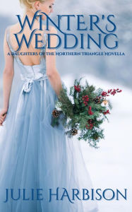 Title: Winter's Wedding: A Daughters of the Northern Triangle Novella, Author: Julie Harbison