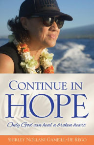 Title: Continue in Hope: Only God can heal a broken heart, Author: Shirley Noelani Gambill-De Rego