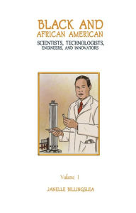 Title: Black and African American Scientists, Technologists, Engineers, and Innovators, Volume 1, Author: Janelle Billingslea