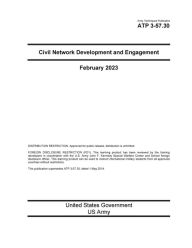 Title: Army Techniques Publication ATP 3-57.30 Civil Network Development and Engagement February 2023, Author: United States Government Us Army