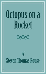 Title: Octopus on a Rocket, Author: Steven Thomas Rouse