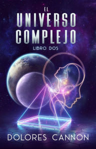 Title: El Universo Complejo Libro Dos, Author: Dolores Cannon