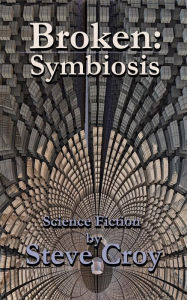 Title: Broken: Symbiosis, Author: Steve Croy