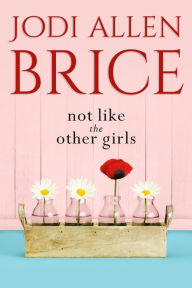 Title: Not Like The Other Girls, Author: Jodi Allen Brice