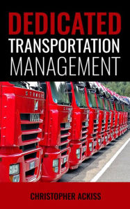 Title: Dedicated Transportation Management, Author: Christopher Ackiss