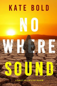 Title: Nowhere Sound (A Harley Cole FBI Suspense ThrillerBook 9), Author: Kate Bold