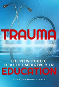 Title: Trauma The New Public Health Emergency in Education, Author: Independently published