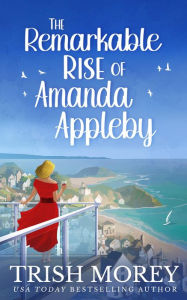 Title: The Remarkable Rise of Amanda Appleby, Author: Trish Morey