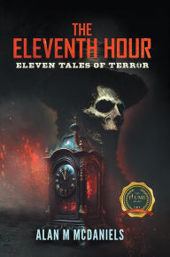 Title: The Eleventh Hour: Eleven Tales Of Terror, Author: Alan M McDaniels