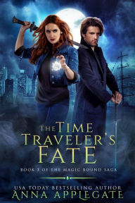 Title: The Time Traveler's Fate (Book 3 of the Magic Bound Saga), Author: Anna Applegate