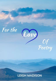 Title: FOR THE LOVE OF POETRY, Author: Leigh Madison