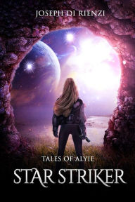 Title: Tales of Alyie Starstriker, Author: Joseph Di Rienzi