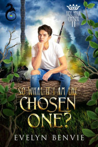 Title: So What If I Am The Chosen One?, Author: Evelyn Benvie