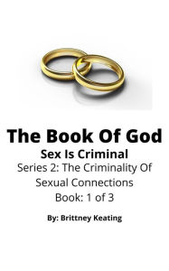 Title: The Book Of God: Sex Is Criminal, Author: Brittney Keating