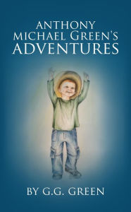 Title: Anthony Michael Green's Adventures, Author: G. G. Green