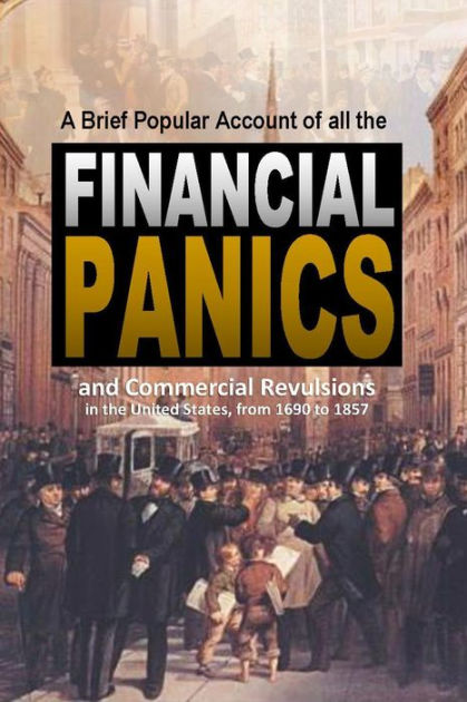 A Brief Popular Account of All the Financial Panics and Commercial ...