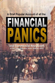 Title: A Brief Popular Account of All the Financial Panics and Commercial Revulsions in the United States, from 1690 to 1857, Author: Members of the New York Press