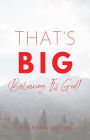 That's BIG: Believing It's God!