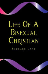 Title: Life of a Bisexual Christian (eBook), Author: Zachary Long