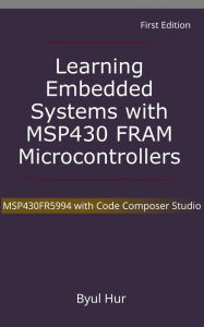 Title: Learning Embedded Systems with MSP430 FRAM Microcontrollers, Author: Byul Hur