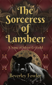 Title: The Sorceress of Lansheer A Song of Silver & Gold, Author: Beverley Fowler