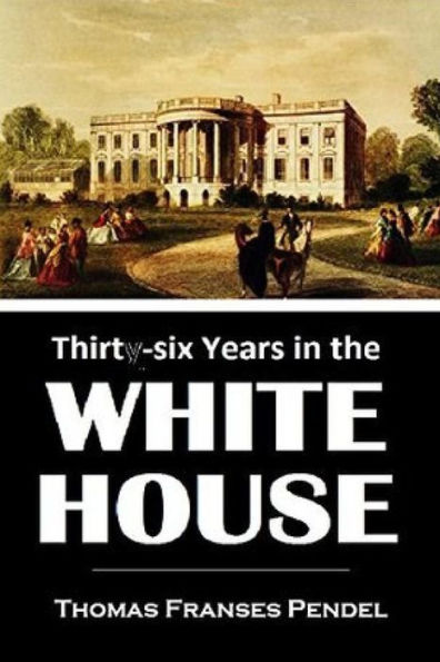 Thirty-six Years in the White House