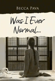 Title: Was I Ever Normal..., Author: Becca Pava