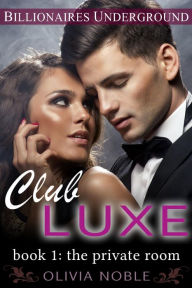 Title: Club Luxe 1: The Private Room, Author: Olivia Noble