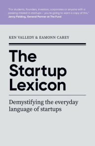 Title: The Startup Lexicon: Demystifying the everyday language of startups, Author: Ken Valledy