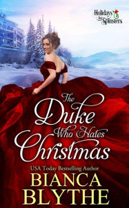 Title: The Duke Who Hates Christmas: A Regency Historical Christmas Romance, Author: Bianca Blythe